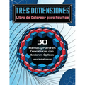 Tres Dimensiones - Libro de Colorear para Adultos: 30 Formas y Patrones Geométricos con Ilusiones Ópticas