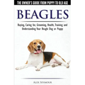 Beagles - The Owner's Guide from Puppy to Old Age - Choosing, Caring for, Grooming, Health, Training and Understanding Your Beagle Dog or Puppy