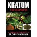 Kratom: Kratom for Beginners, Kratom Plants, Kratom Pills, Kratom Powders, Everything You Need to Know