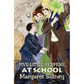 Five Little Peppers at School by Margaret Sidney, Fiction, Family, Action & Adventure
