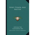 Spirit, Power, and Matter