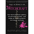 The Science of Witchcraft: The Truth Behind Sabrina, Maleficent, Glinda, and More of Your Favorite Fictional Witches