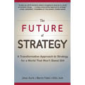 The Future of Strategy: A Transformative Approach to Strategy for a World That Won't Stand Still