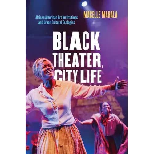 Black Theater, City Life: African American Art Institutions and Urban Cultural Ecologies