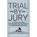 Trial by Jury: A Trial Lawyer Recounts His Favorite Courtroom Battles