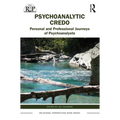 Psychoanalytic Credos: Personal and Professional Journeys of Psychoanalysts