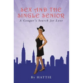 Sex and the Single Senior: A Cougar's Search for Love