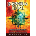 La Glándula Pineal: Despierte el chakra del tercer ojo y desarrolle habilidades psíquicas como la clarividencia y otros tipos de intuición