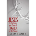 Jesus Is for Real, and There Is Power in His Name
