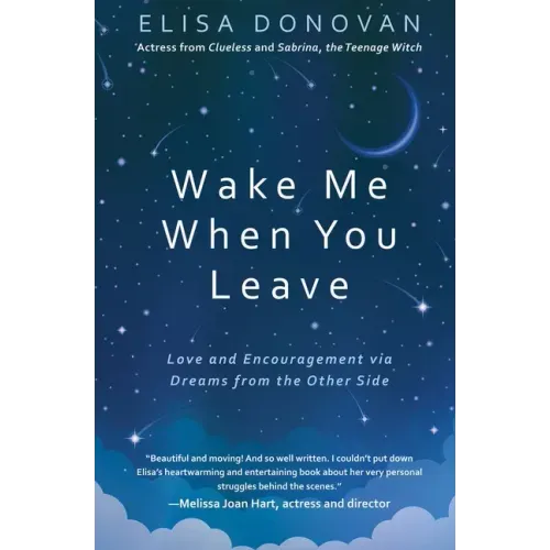 Wake Me When You Leave: Love and Encouragement Via Dreams from the Afterlife