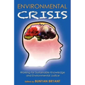 Environmental Crisis or Crisis of Epistemology?: Working for Sustainable Knowledge and Environmental Justice