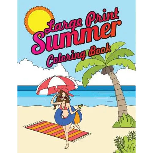 Large Print Summer Coloring Book: Relax, Unwind and Relieve Stress on a Warm Summer Night with Peaceful Summer Scenes at the Beach