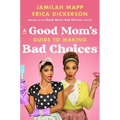 A Good Mom's Guide to Making Bad Choices