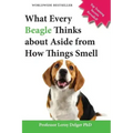 What Every Beagle Thinks about Aside from How Things Smell (Blank Inside/Novelty Book): A Professor's Guide on Training Your Beagle Dog or Puppy