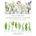 Essential Aromatherapy Garden: Growing and Using Scented Plants and Herbs