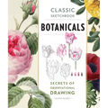 Classic Sketchbook: Botanicals: Secrets of Observational Drawing