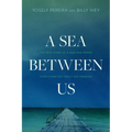 A Sea Between Us: The True Story of a Man Who Risked Everything for Family and Freedom
