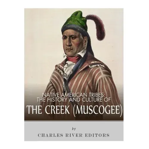 Native American Tribes: The History and Culture of the Creek (Muskogee)
