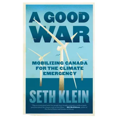 A Good War: Mobilizing Canada for the Climate Emergency