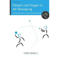 Passen und Fangen in der Bewegung: 60 Übungsformen für jedes Handballtraining