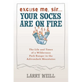 Excuse Me, Sir... Your Socks Are On Fire: The Life and Times of a Wilderness Park Ranger in the Adirondack Mountains