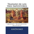 Tratado de los tres Impostores: (Moises, Jesucristo, Mahoma)