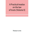 A practical treatise on the law of trusts (Volume II)