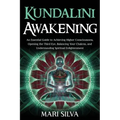 Kundalini Awakening: An Essential Guide to Achieving Higher Consciousness, Opening the Third Eye, Balancing Your Chakras, and Understanding