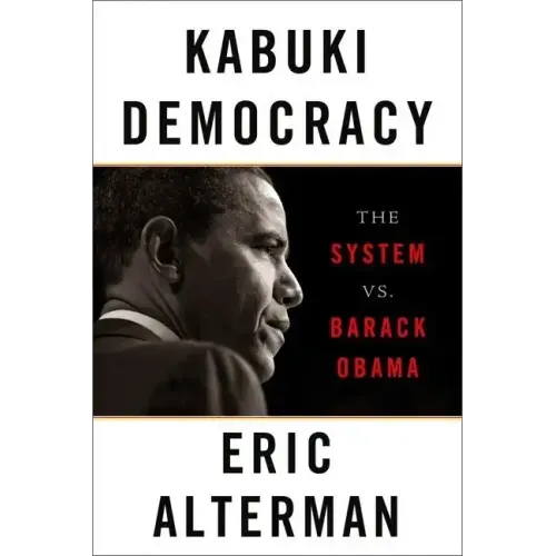 Kabuki Democracy: The System vs. Barack Obama