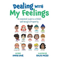 Dealing With My Feelings: An Essential Guide to a Child's Well Being & Prosperity