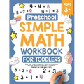 Preschool Simple Math Workbook for Toddlers: Give your child a head start with the book that teaches the basics of math to toddlers. Perfect for kids