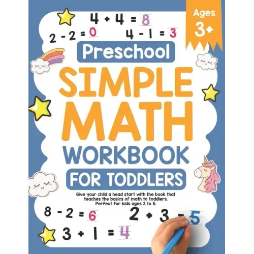 Preschool Simple Math Workbook for Toddlers: Give your child a head start with the book that teaches the basics of math to toddlers. Perfect for kids