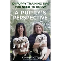 A Puppy's Perspective: 101 Puppy Training Tips You Need to Know