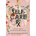Self-Care Rx: A Doctor's Guide to Transformation After Trauma