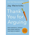 Thank You for Arguing, Fourth Edition (Revised and Updated): What Aristotle, Lincoln, and Homer Simpson Can Teach Us about the Art of Persuasion