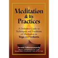 Meditation & Its Practices: A Definitive Guide to Techniques and Traditions of Meditation in Yoga and Vedanta