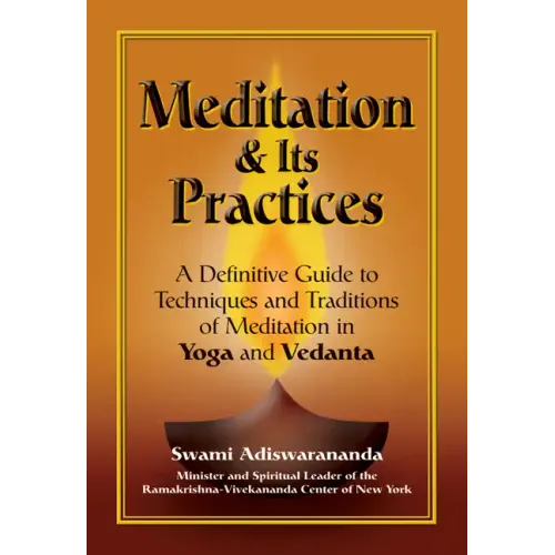 Meditation & Its Practices: A Definitive Guide to Techniques and Traditions of Meditation in Yoga and Vedanta