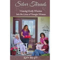 Silver Threads: Weaving Godly Wisdom Into the Lives of Younger Women