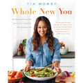 Whole New You: How Real Food Transforms Your Life, for a Healthier, More Gorgeous You: A Cookbook