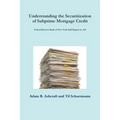 Understanding the Securitization of Subprime Mortgage Credit: Federal Reserve Bank of New York Staff Report no. 318