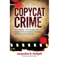 Copycat Crime: How Media, Technology, and Digital Culture Inspire Criminal Behavior and Violence