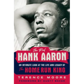 The Real Hank Aaron: An Intimate Look at the Life and Legacy of the Home Run King