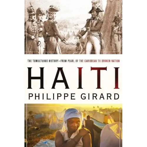 Haiti: The Tumultuous History - From Pearl of the Caribbean to Broken Nation: The Tumultuous History - From Pearl of the Caribbean to Broken Nation