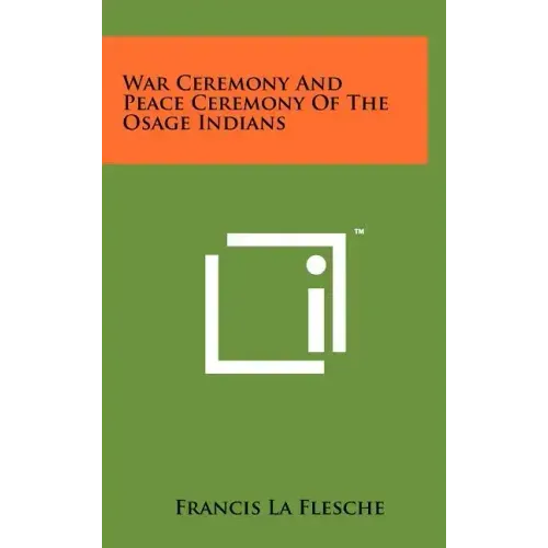 War Ceremony And Peace Ceremony Of The Osage Indians
