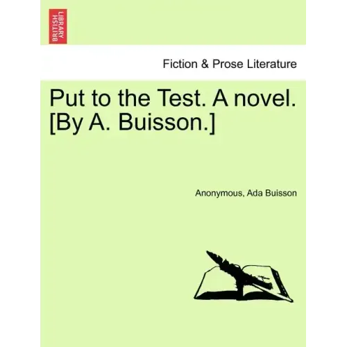 Put to the Test. a Novel. [By A. Buisson.]