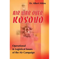 Air War Over Kosovo: Operational and Logistical Issues of the Air Campaign