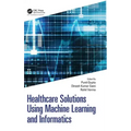 Healthcare Solutions Using Machine Learning and Informatics