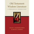 Old Testament Wisdom Literature: A Theological Introduction
