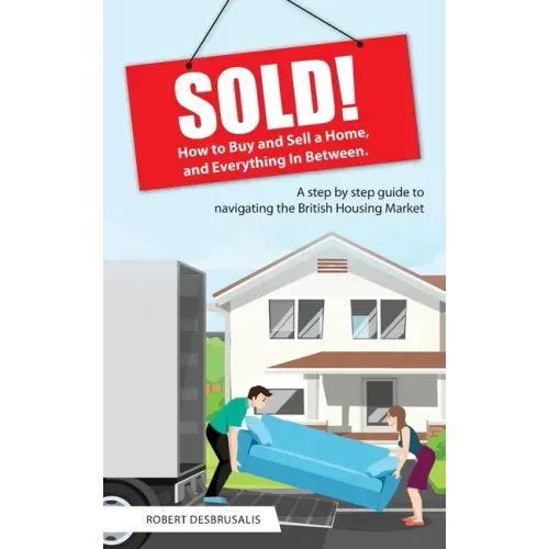 Sold!: How to Buy and Sell a Home, and Everything In Between
