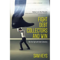 Fight Debt Collectors and Win: Win the Fight with Debt Collectors